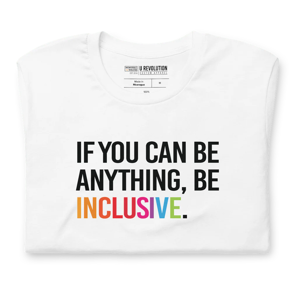White t shirt which says "if you can be anything be inclusive'